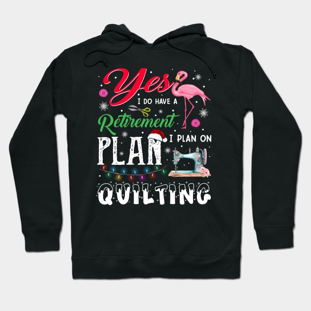 Flamingo Yes I Do Have A Retirement Plan I Plan On Quilting Hoodie by Jenna Lyannion